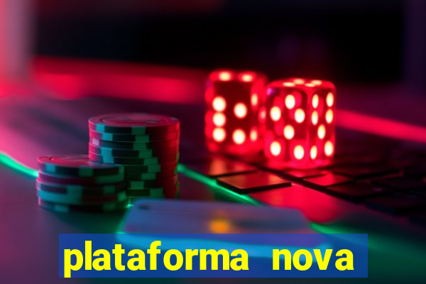 plataforma nova pagando muito